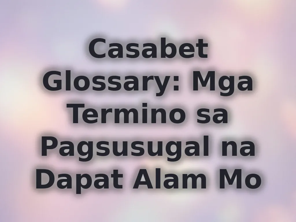 Casabet Glossary ng mga termino